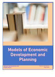 Economic Development Planning Models: A Comparative  Assessment